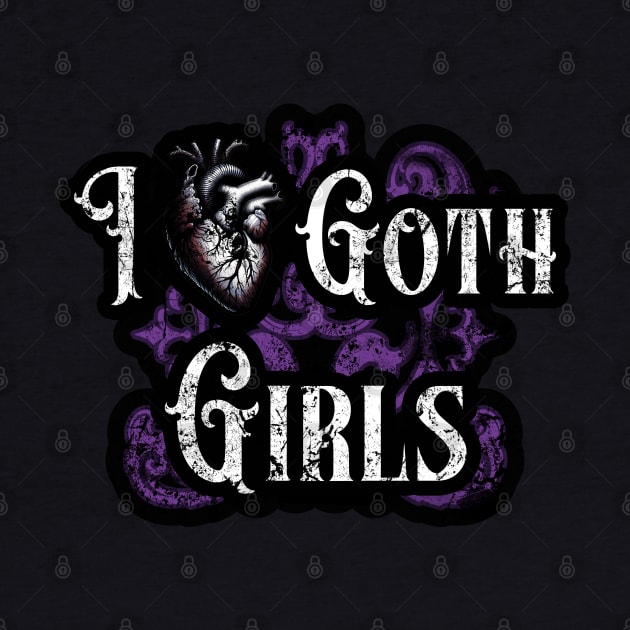 I Love Goth Girls by Skull Riffs & Zombie Threads